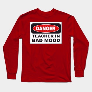 Danger! Teacher in bad mood! Long Sleeve T-Shirt